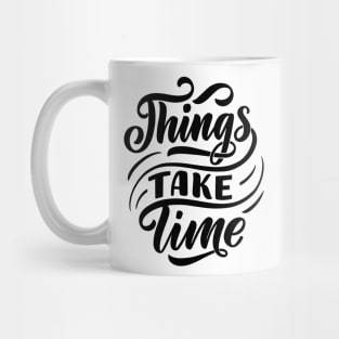 Things take time - Lettering Mug